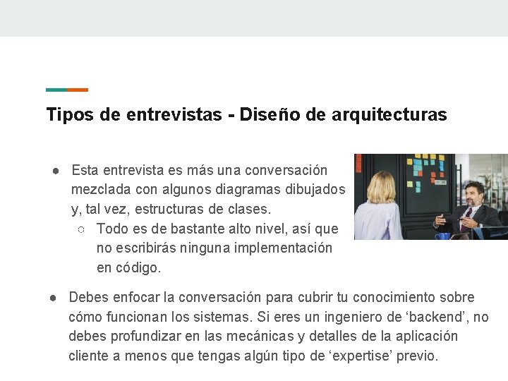 Tipos de entrevistas - Diseño de arquitecturas ● Esta entrevista es más una conversación