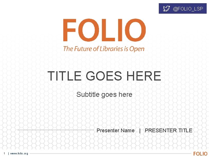 @FOLIO_LSP TITLE GOES HERE Subtitle goes here Presenter Name | PRESENTER TITLE 1 |