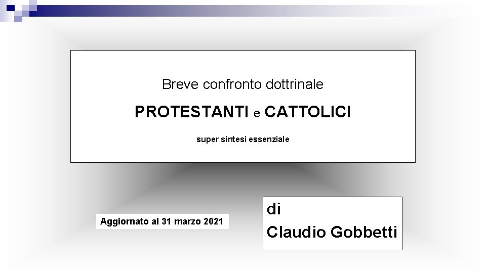 Breve confronto dottrinale PROTESTANTI e CATTOLICI super sintesi essenziale Aggiornato al 31 marzo 2021