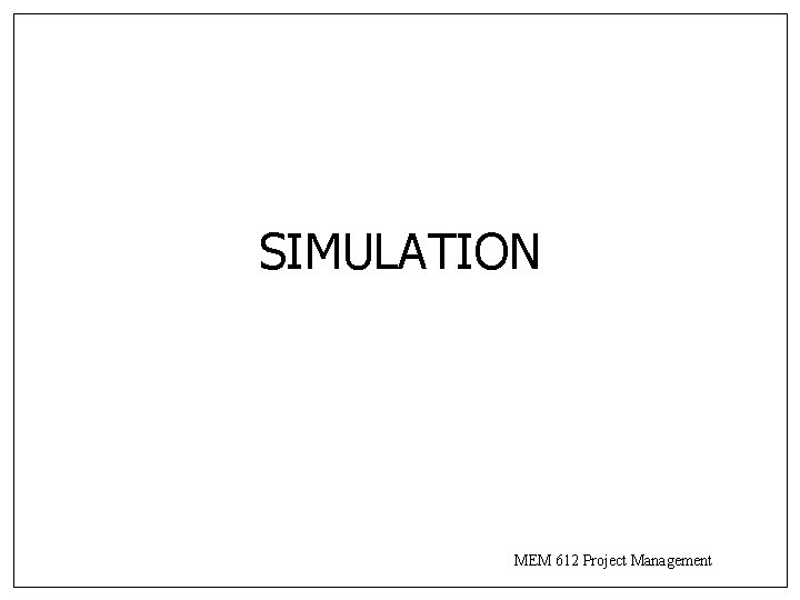 SIMULATION MEM 612 Project Management 