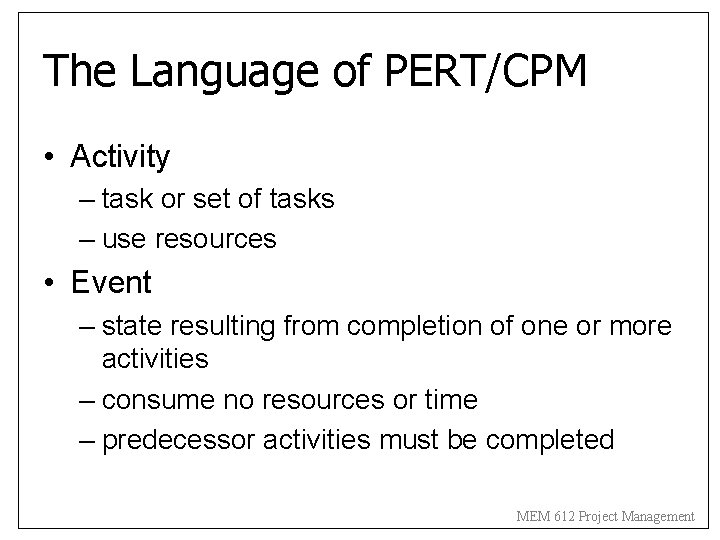 The Language of PERT/CPM • Activity – task or set of tasks – use