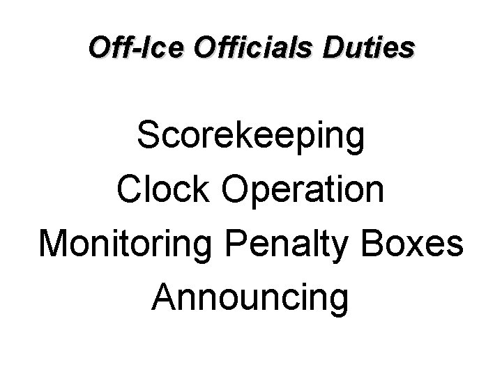 Off-Ice Officials Duties Scorekeeping Clock Operation Monitoring Penalty Boxes Announcing 