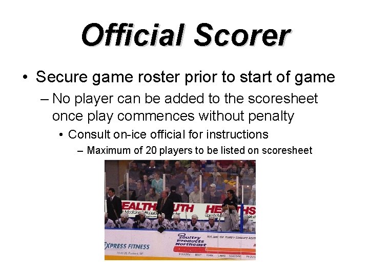 Official Scorer • Secure game roster prior to start of game – No player