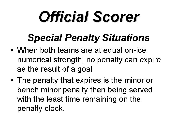 Official Scorer Special Penalty Situations • When both teams are at equal on-ice numerical