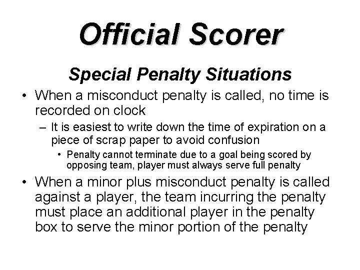 Official Scorer Special Penalty Situations • When a misconduct penalty is called, no time