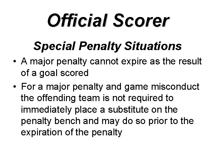 Official Scorer Special Penalty Situations • A major penalty cannot expire as the result