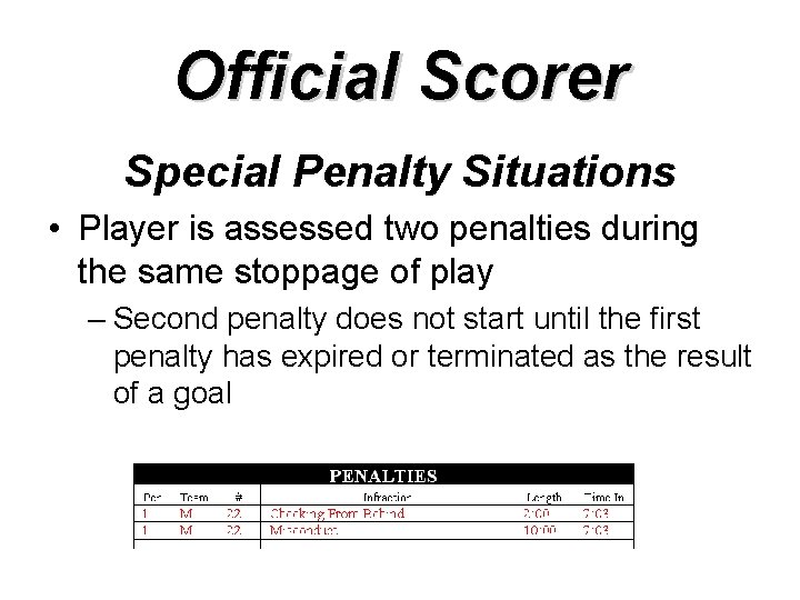 Official Scorer Special Penalty Situations • Player is assessed two penalties during the same