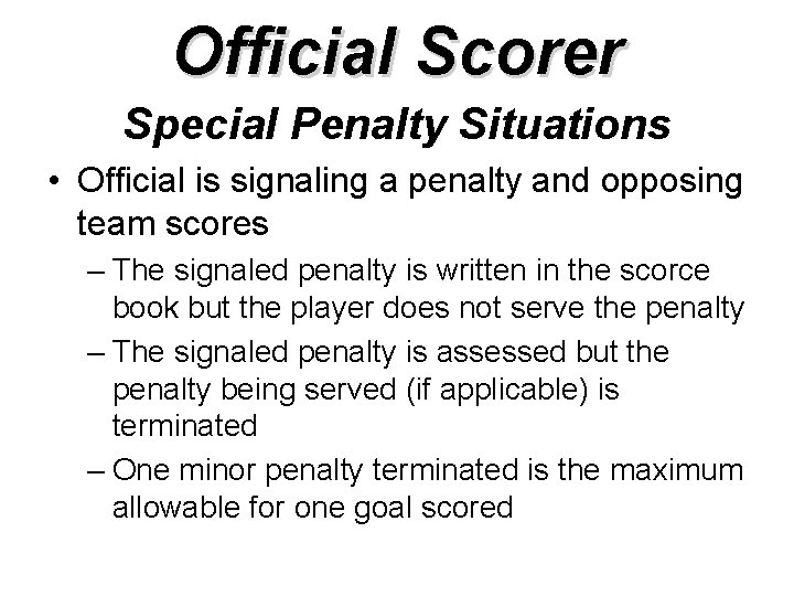 Official Scorer Special Penalty Situations • Official is signaling a penalty and opposing team