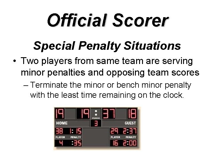 Official Scorer Special Penalty Situations • Two players from same team are serving minor