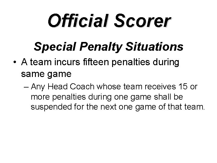 Official Scorer Special Penalty Situations • A team incurs fifteen penalties during same game