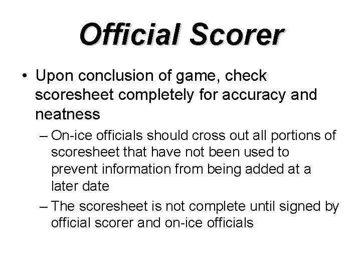 Official Scorer • Upon conclusion of game, check scoresheet completely for accuracy and neatness