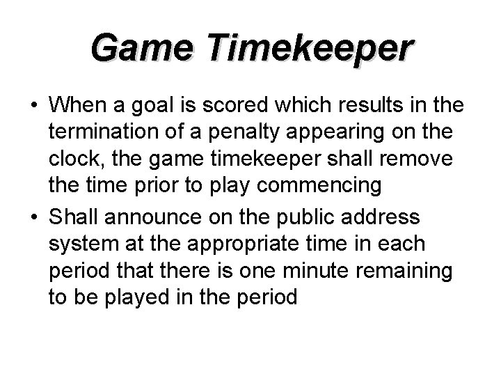 Game Timekeeper • When a goal is scored which results in the termination of