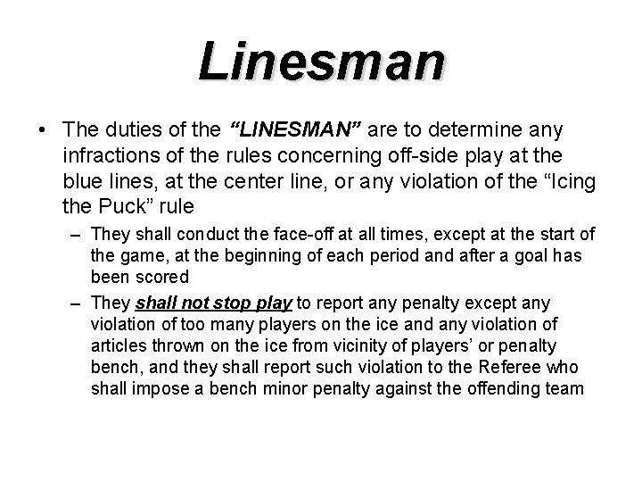 Linesman • The duties of the “LINESMAN” are to determine any infractions of the
