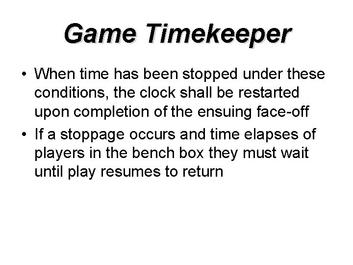 Game Timekeeper • When time has been stopped under these conditions, the clock shall