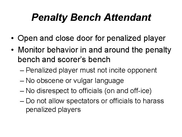 Penalty Bench Attendant • Open and close door for penalized player • Monitor behavior