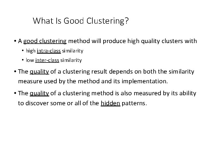 What Is Good Clustering? • A good clustering method will produce high quality clusters