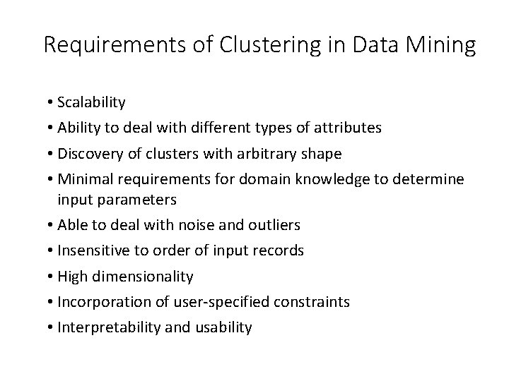 Requirements of Clustering in Data Mining • Scalability • Ability to deal with different