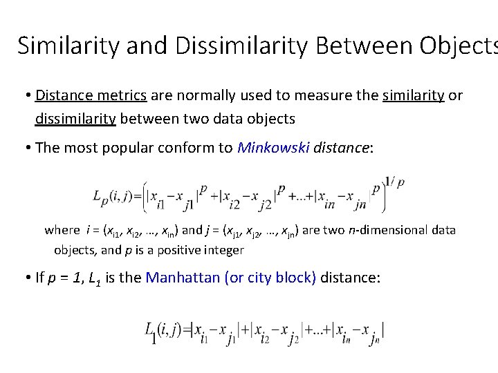 Similarity and Dissimilarity Between Objects • Distance metrics are normally used to measure the