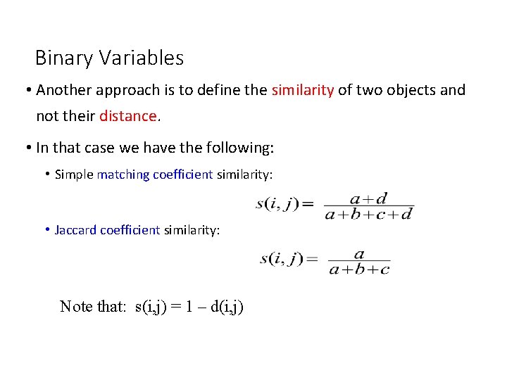 Binary Variables • Another approach is to define the similarity of two objects and