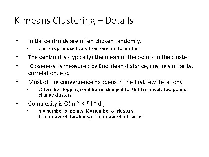 K-means Clustering – Details • Initial centroids are often chosen randomly. • • The