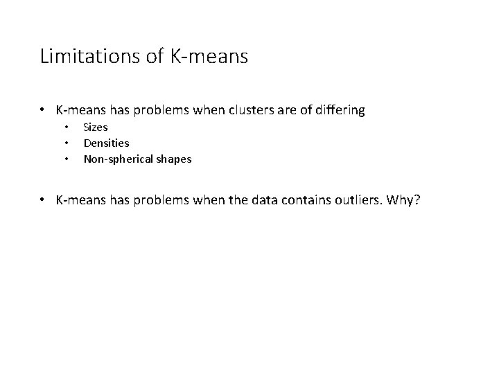 Limitations of K-means • K-means has problems when clusters are of differing • •