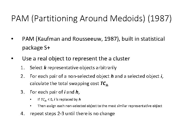 PAM (Partitioning Around Medoids) (1987) • PAM (Kaufman and Rousseeuw, 1987), built in statistical