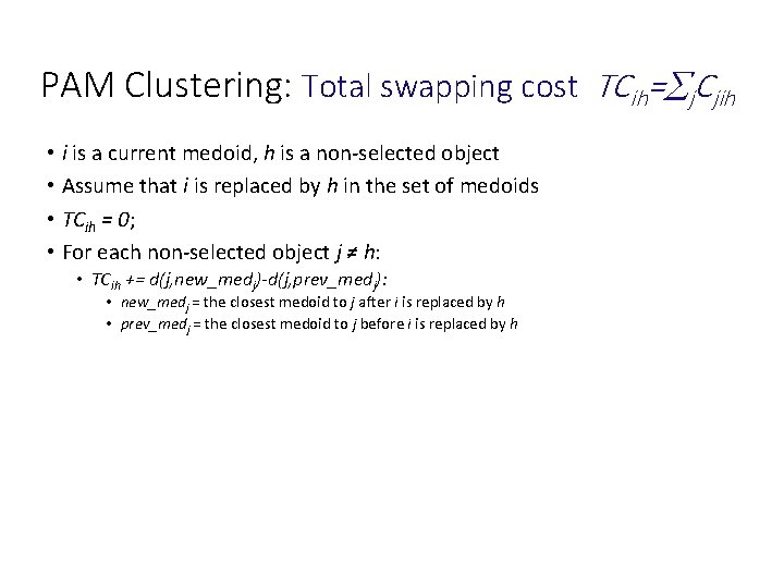 PAM Clustering: Total swapping cost TCih= j. Cjih • i is a current medoid,