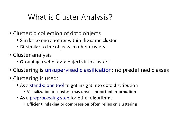 What is Cluster Analysis? • Cluster: a collection of data objects • Similar to