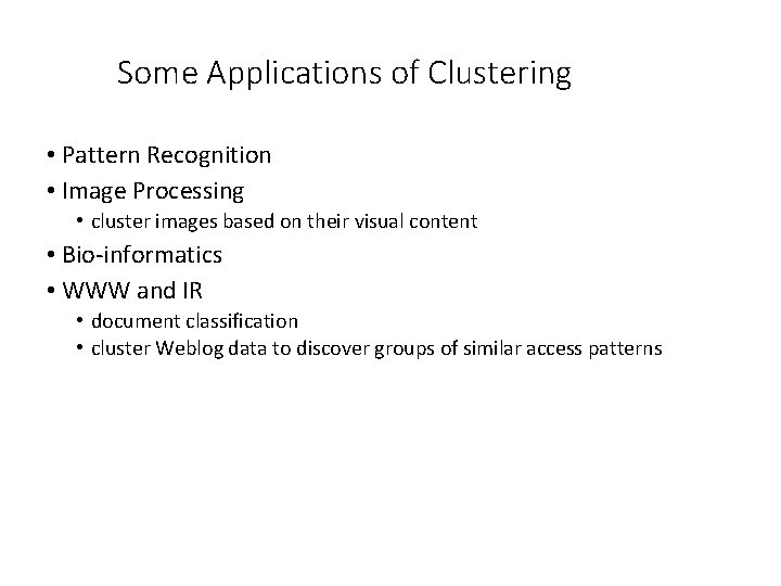 Some Applications of Clustering • Pattern Recognition • Image Processing • cluster images based