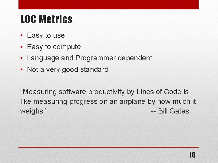 LOC Metrics • Easy to use • Easy to compute • Language and Programmer