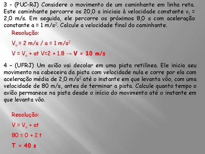 3 - (PUC-RJ) Considere o movimento de um caminhante em linha reta. Este caminhante 3 - (PUC-RJ) Considere o movimento de um caminhante em linha reta. Este caminhante