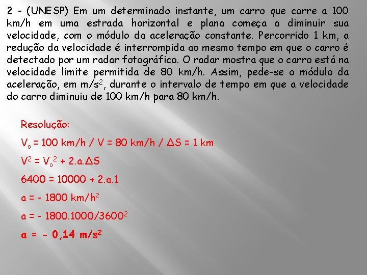 2 - (UNESP) Em um determinado instante, um carro que corre a 100 km/h