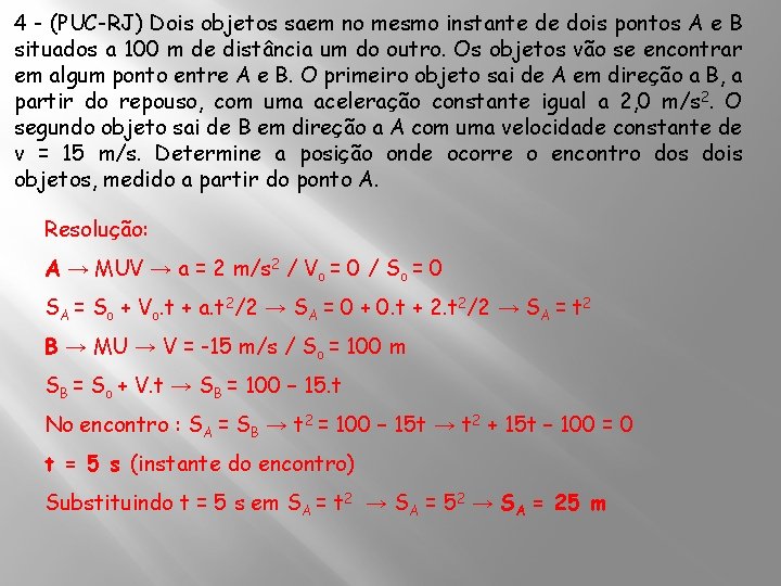 4 - (PUC-RJ) Dois objetos saem no mesmo instante de dois pontos A e 4 - (PUC-RJ) Dois objetos saem no mesmo instante de dois pontos A e