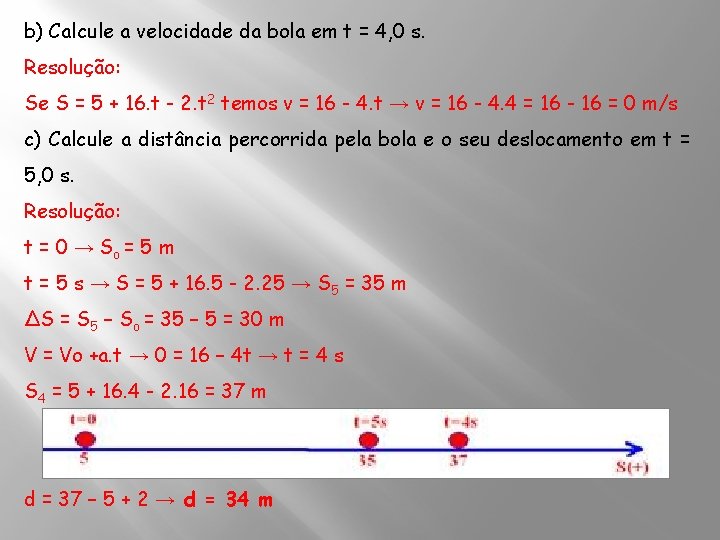 b) Calcule a velocidade da bola em t = 4, 0 s. Resolução: Se