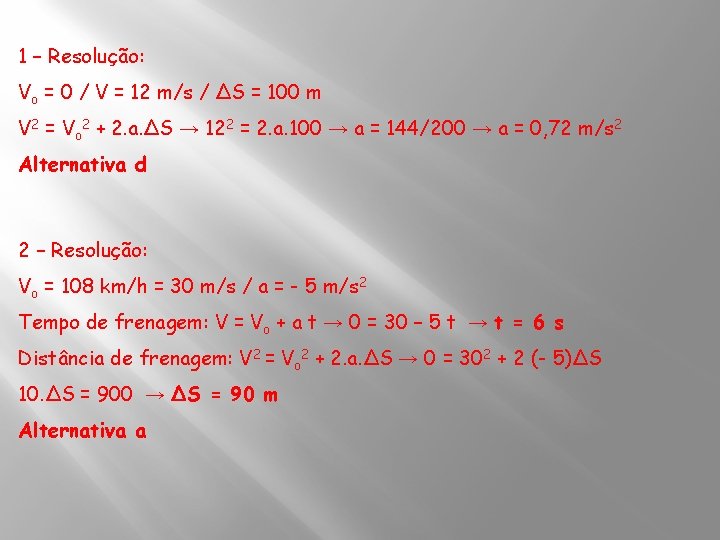 1 – Resolução: Vo = 0 / V = 12 m/s / ΔS =