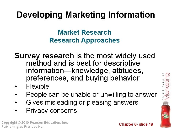 Developing Marketing Information Market Research Approaches Survey research is the most widely used method