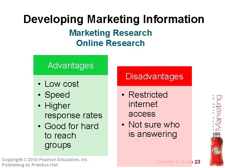 Developing Marketing Information Marketing Research Online Research Advantages • Low cost • Speed •