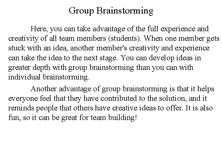 Group Brainstorming Here, you can take advantage of the full experience and creativity of