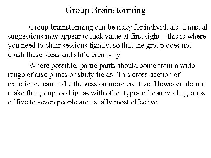 Group Brainstorming Group brainstorming can be risky for individuals. Unusual suggestions may appear to