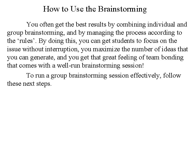 How to Use the Brainstorming You often get the best results by combining individual