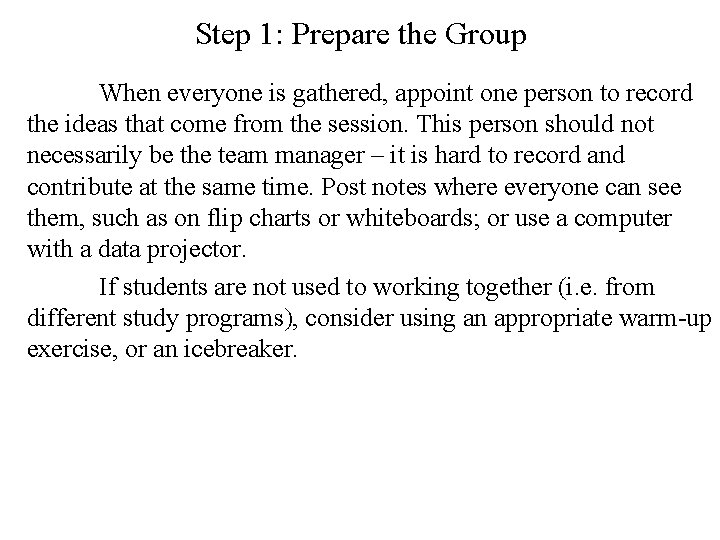 Step 1: Prepare the Group When everyone is gathered, appoint one person to record