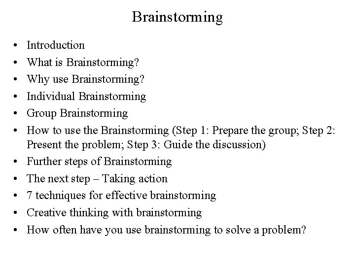 Brainstorming • • • Introduction What is Brainstorming? Why use Brainstorming? Individual Brainstorming Group