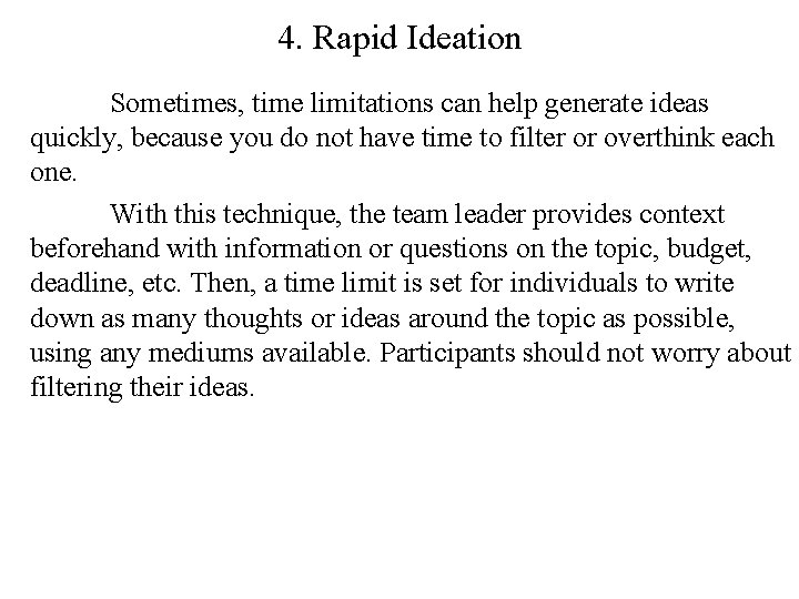 4. Rapid Ideation Sometimes, time limitations can help generate ideas quickly, because you do