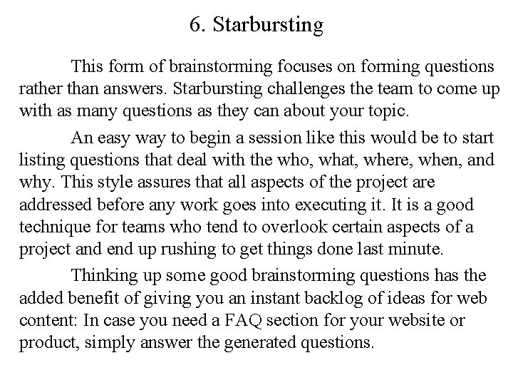 6. Starbursting This form of brainstorming focuses on forming questions rather than answers. Starbursting