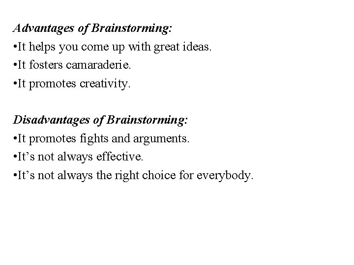 Advantages of Brainstorming: • It helps you come up with great ideas. • It