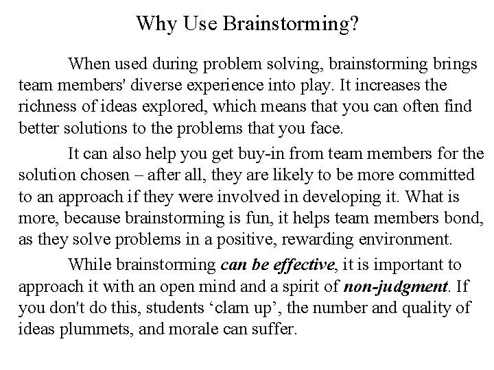 Why Use Brainstorming? When used during problem solving, brainstorming brings team members' diverse experience