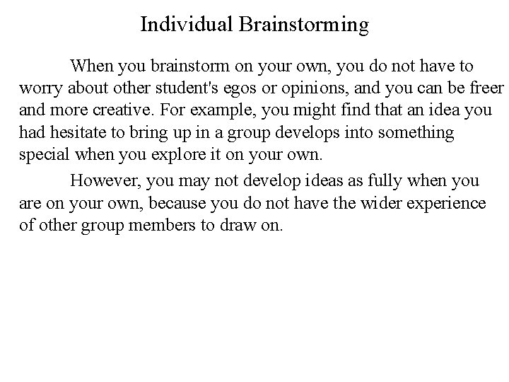 Individual Brainstorming When you brainstorm on your own, you do not have to worry