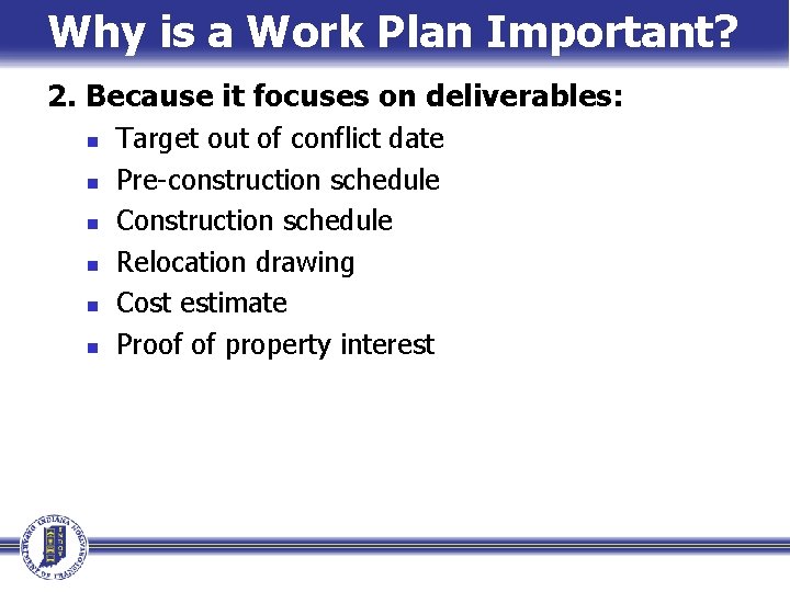 Why is a Work Plan Important? 2. Because it focuses on deliverables: n n Why is a Work Plan Important? 2. Because it focuses on deliverables: n n