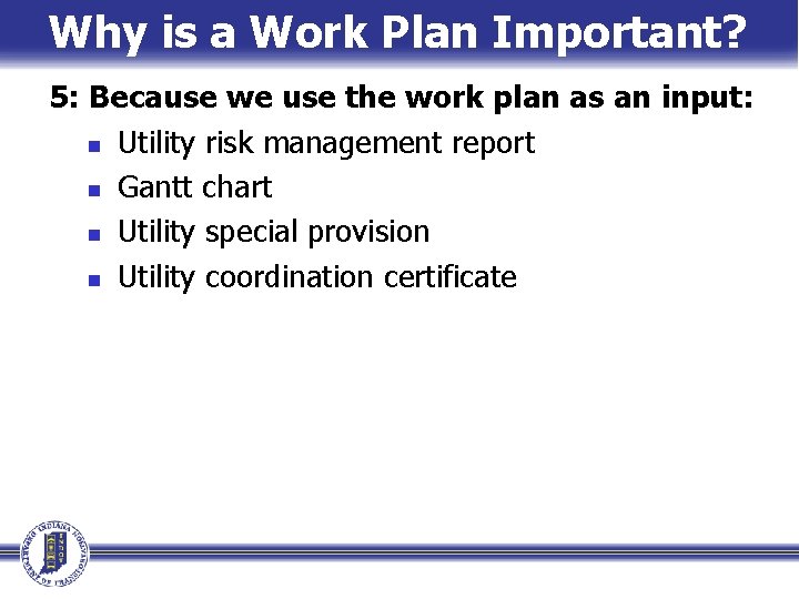 Why is a Work Plan Important? 5: Because we use the work plan as Why is a Work Plan Important? 5: Because we use the work plan as