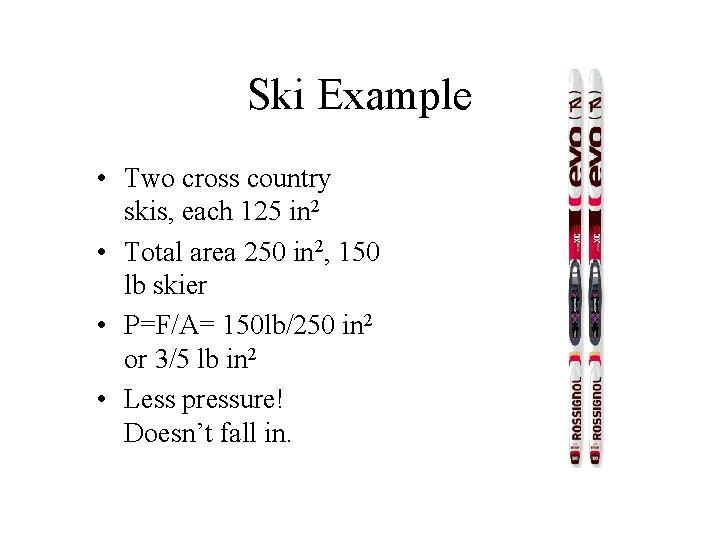 Ski Example • Two cross country skis, each 125 in 2 • Total area